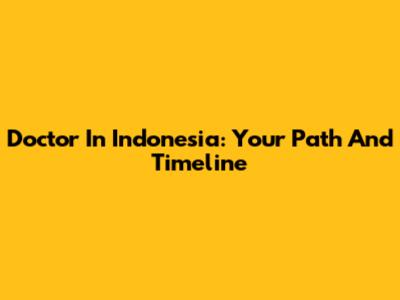 Doctor In Indonesia: Your Path And Timeline