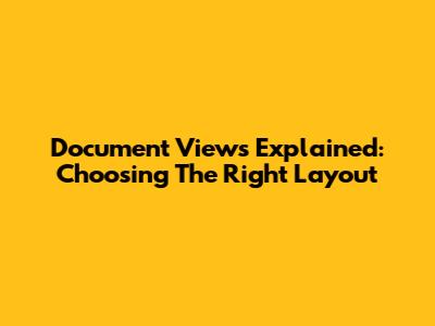 Document Views Explained: Choosing The Right Layout