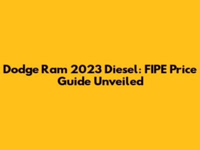 Dodge Ram 2023 Diesel: FIPE Price Guide Unveiled
