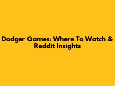 Dodger Games: Where To Watch & Reddit Insights