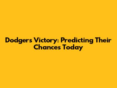 Dodgers' Victory: Predicting Their Chances Today