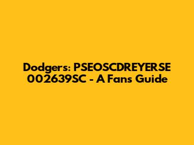 Dodgers: PSEOSCDREYERSE 002639SC - A Fan's Guide