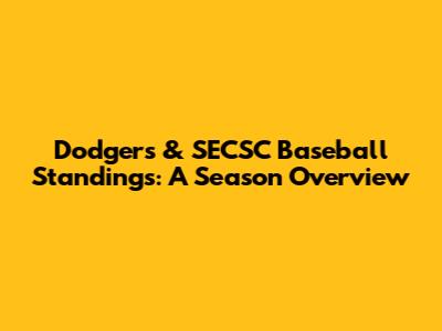 Dodgers & SECSC Baseball Standings: A Season Overview