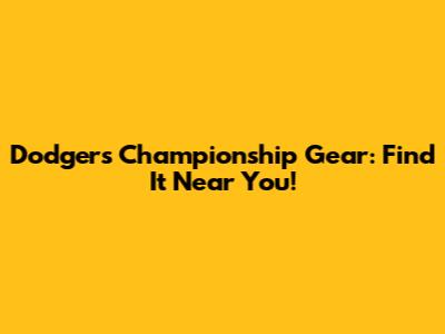 Dodgers Championship Gear: Find It Near You!