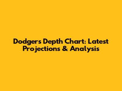 Dodgers Depth Chart: Latest Projections & Analysis