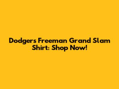 Dodgers Freeman Grand Slam Shirt: Shop Now!
