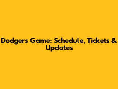 Dodgers Game: Schedule, Tickets & Updates