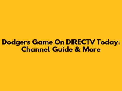 Dodgers Game On DIRECTV Today: Channel Guide & More