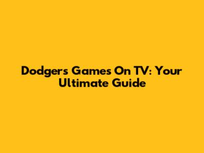 Dodgers Games On TV: Your Ultimate Guide