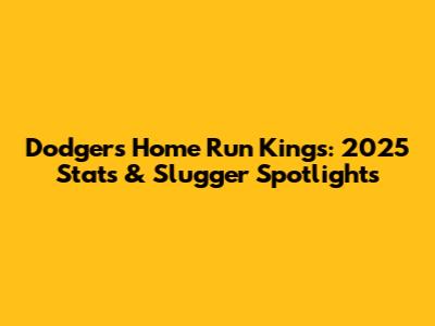 Dodgers Home Run Kings: 2025 Stats & Slugger Spotlights
