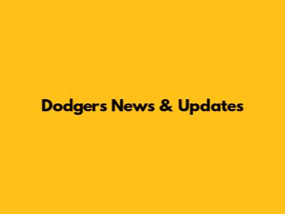 Dodgers News & Updates