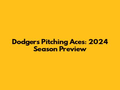 Dodgers Pitching Aces: 2024 Season Preview