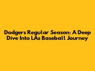 Dodgers Regular Season: A Deep Dive Into LA's Baseball Journey