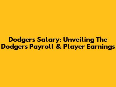 Dodgers Salary: Unveiling The Dodgers' Payroll & Player Earnings