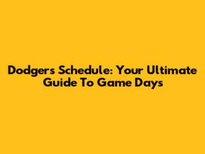 Dodgers Schedule: Your Ultimate Guide To Game Days