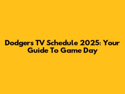 Dodgers TV Schedule 2025: Your Guide To Game Day
