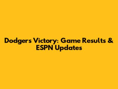 Dodgers Victory: Game Results & ESPN Updates