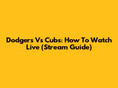 Dodgers Vs Cubs: How To Watch Live (Stream Guide)