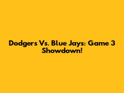 Dodgers Vs. Blue Jays: Game 3 Showdown!