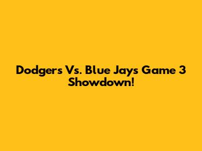 Dodgers Vs. Blue Jays Game 3 Showdown!