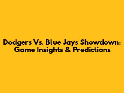 Dodgers Vs. Blue Jays Showdown: Game Insights & Predictions