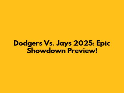 Dodgers Vs. Jays 2025: Epic Showdown Preview!