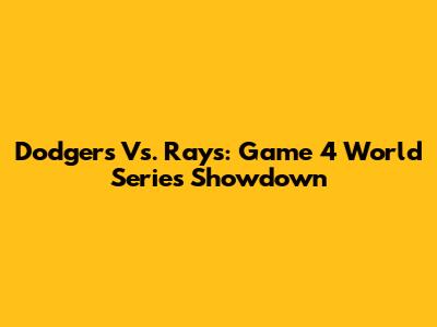 Dodgers Vs. Rays: Game 4 World Series Showdown