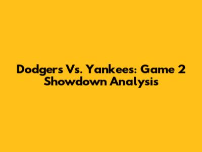 Dodgers Vs. Yankees: Game 2 Showdown Analysis