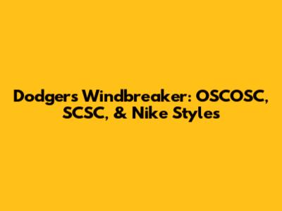 Dodgers Windbreaker: OSCOSC, SCSC, & Nike Styles