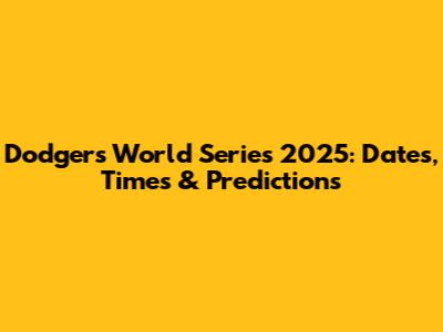 Dodgers World Series 2025: Dates, Times & Predictions