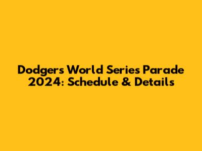 Dodgers World Series Parade 2024: Schedule & Details