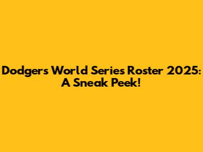 Dodgers World Series Roster 2025: A Sneak Peek!