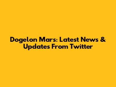 Dogelon Mars: Latest News & Updates From Twitter