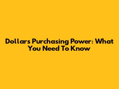 Dollar's Purchasing Power: What You Need To Know
