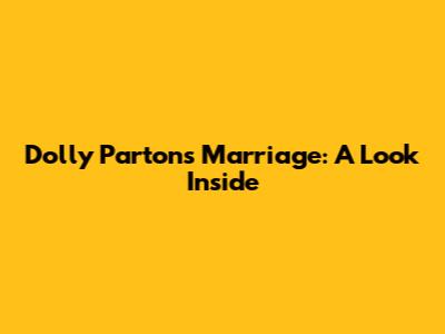 Dolly Parton's Marriage: A Look Inside