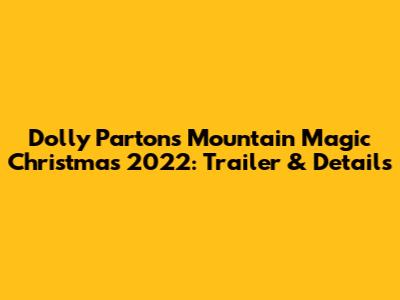 Dolly Parton's Mountain Magic Christmas 2022: Trailer & Details