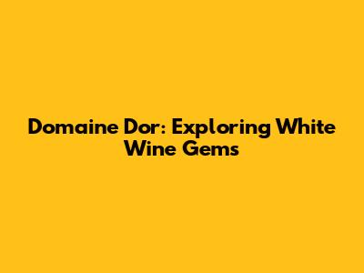 Domaine D'or: Exploring White Wine Gems