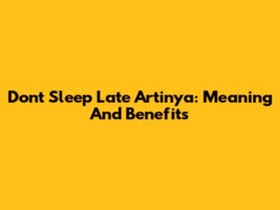 Don't Sleep Late Artinya: Meaning And Benefits