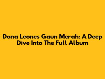 Dona Leone's 'Gaun Merah': A Deep Dive Into The Full Album