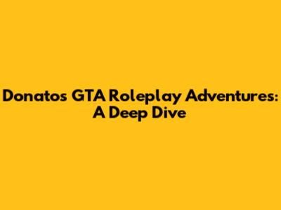 Donato's GTA Roleplay Adventures: A Deep Dive