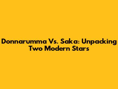 Donnarumma Vs. Saka: Unpacking Two Modern Stars