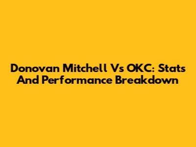 Donovan Mitchell Vs OKC: Stats And Performance Breakdown