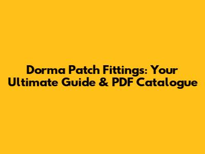Dorma Patch Fittings: Your Ultimate Guide & PDF Catalogue