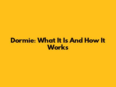 Dormie: What It Is And How It Works