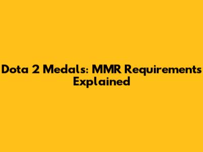 Dota 2 Medals: MMR Requirements Explained