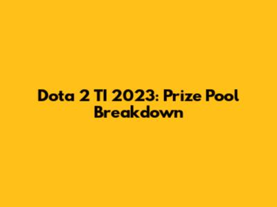 Dota 2 TI 2023: Prize Pool Breakdown