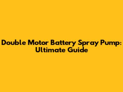 Double Motor Battery Spray Pump: Ultimate Guide