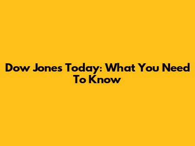 Dow Jones Today: What You Need To Know