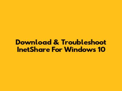 Download & Troubleshoot InetShare For Windows 10