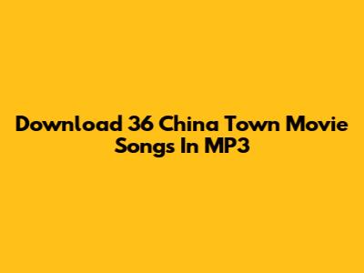 Download 36 China Town Movie Songs In MP3